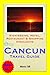 Cancún, Mexico Travel Guide - Sightseeing, Hotel, Restaurant & Shopping Highlights (Illustrated)
