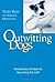 Outwitting Dogs: Revolutionary Techniques For Dog Training That Work!