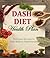 Dash Diet Health Plan - Delicious Recipes to Help Relieve Hypertension