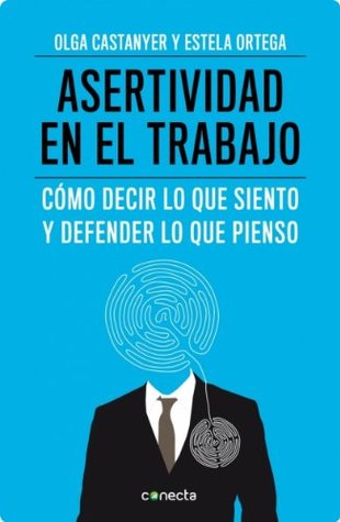 Asertividad en el trabajo: Cómo decir lo que siento y defender lo que pienso (Kindle Edition)