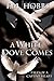 A White Dove Comes (Tales of a Captive Heart Book 3)