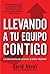 Llevando a tu equipo contigo: La única forma de alcanzar grandes objetivos