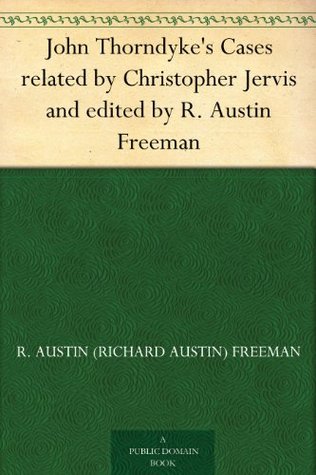John Thorndyke's Cases related by Christopher Jervis and edited by R. Austin Freeman