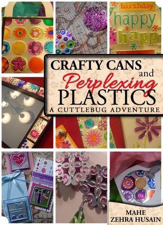 Crafty Cans and Perplexing Plastic - Create Cards and Gifts from Soda Cans and Plastic Packaging: A Creative Happiness Adventure (Kindle Edition)