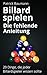 Billard spielen - Die fehlende Anleitung: 20 Dinge, die jeder Billardspieler wissen sollte (German Edition)