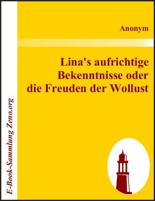Lina's aufrichtige Bekenntnisse oder die Freuden der Wollust (German Edition)