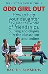 Odd Girl Out: How to help your daughter navigate the world of friendships, bullying and cliques - in the classroom and online Book cover for Odd Girl Out: How to help your daughter navigate the world of friendships, bullying and cliques - in the classroom and online