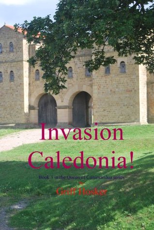Invasion - Caledonia (Sword of Cartimandua, #3)