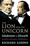 Book cover for The Lion and the Unicorn: Gladstone vs Disraeli