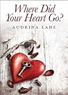 Where Did Your Heart Go by Audrina Lane