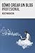 Cómo crear un blog profesional (Emprendimiento Online: Claves para ganar dinero en Internet y no fracasar en el intento) (Spanish Edition)
