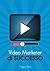 Video Marketer di Successo
