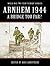 Arnhem 1944: A Bridge too Far?