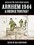 Arnhem 1944: A Bridge too Far? (World War Two from Primary Sources)