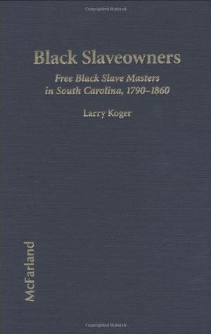Black Slaveowners: Free Black Slave Masters in South Carolina, 1790-1860