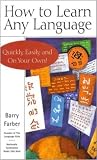 How to Learn Any Language - Quickly, Easily, Inexpensively, E... by Barry Farber