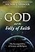 God and the Folly of Faith: The Incompatibility of Science and Religion