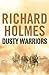 Dusty Warriors by Richard   Holmes