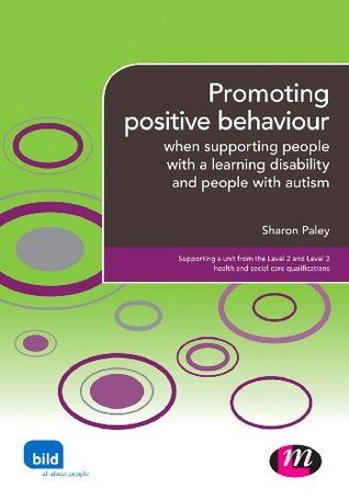 Promoting positive behaviour: when supporting people with a learning disability and people with autism (Supporting the Learning Disability WorkerýLM Series Book 1600)