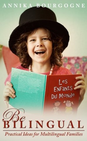 Be Bilingual - Practical Ideas for Multilingual Families (Kindle Edition)