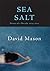 Sea Salt by David  Mason