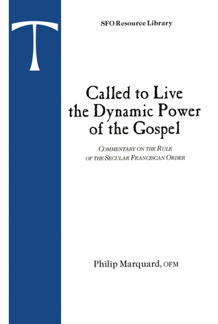 Called to Live the Dynamic Power of the Gospel: Commentary on the Rule of the Secular Franciscan Order (Volume 1) (Sfo Resource Library)