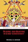 Praying and Believing in Early Christianity: The Interplay between Christian Worship and Doctrine Praying and Believing in Early Christianity: The Interplay between Christian Worship and Doctrine