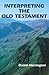 Interpreting the Old Testament: A Practical Guide (Old Testament Message)
