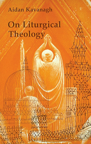 On Liturgical Theology (Hale Memorial Lectures of Seabury-Western Theological Seminary, 1981)