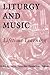 Liturgy And Music by Robin A. Leaver