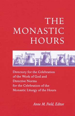 The Monastic Hours - Directory for the Celebration of the Work of God and Directive Norms for the Celebration of the Celebration of the Monastic Liturgy of the Hours (Paperback)