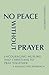 No Peace Without Prayer: Encouraging Muslims and Christians to Pray Together; A Benedictine Approach (Monastic Interreligi)