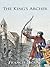 The King's Archer : A Medieval Adventure of The Wars of the Roses