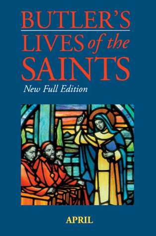 Butler's Lives of the Saints: April: New Full Edition (Volume 4)