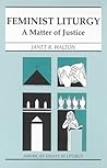 Feminist Liturgy: A Matter of Justice (American Essays in Liturgy)
