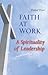 Faith at Work: A Spirituali...