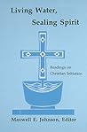 Living Water, Sealing Spirit: Readings on Christian Initiation