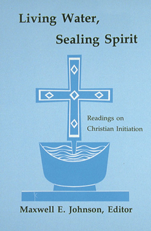 Living Water, Sealing Spirit: Readings on Christian Initiation