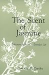 The Scent of Jasmine: Reflections for Peace in Everyday Life The Scent of Jasmine: Reflections for Peace in Everyday Life