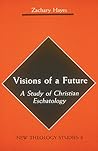Visions of a Future: A Study of Christian Eschatology (New Theology Studies, 8)