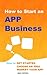 How to Start an App Business