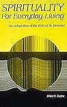 Spirituality for Everyday Living: An Adaptation of the Rule of St. Benedict Spirituality for Everyday Living: An Adaptation of the Rule of St. Benedict