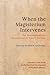 When the Magisterium Intervenes by Richard R. Gaillardetz