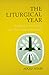 The Liturgical Year: Its History and Its Meaning After the Reform of the Liturgy