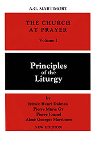 The Church at Prayer: Volume I: Principles of the Liturgy (Volume 1)