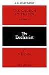 The Church at Prayer Vol II: The Eucharist The Church at Prayer Vol II: The Eucharist