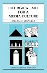 Liturgical Art For A Media Culture (American Essays in Liturgy)