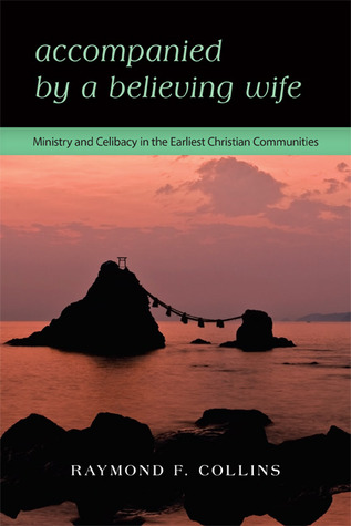 Accompanied by a Believing Wife: Ministry and Celibacy in the Earliest Christian Communities (Paperback)