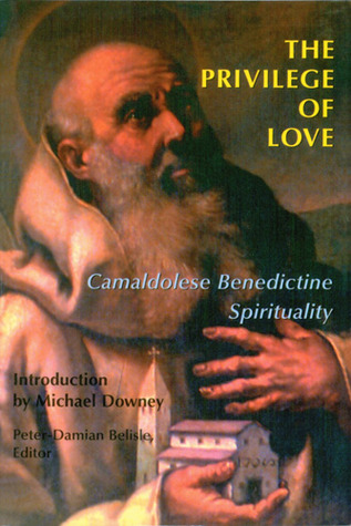 The Privilege of Love: Camaldolese Benedictine Spirituality (Paperback)