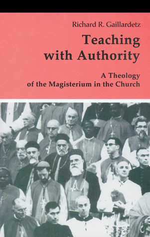 Teaching with Authority: A Theology of the Magisterium in the Church (Theology and Life Series)